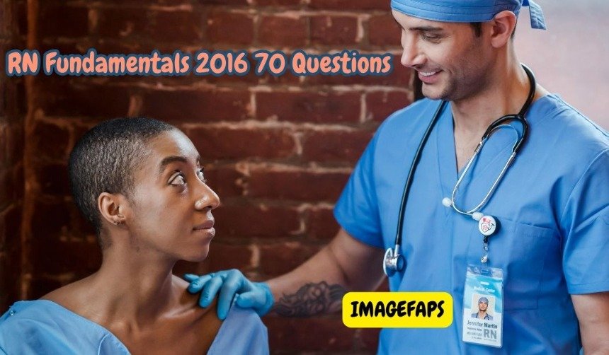 RN Fundamentals 2016 70 Questions nursing exam preparation with students studying patient care, clinical reasoning, and healthcare training materials